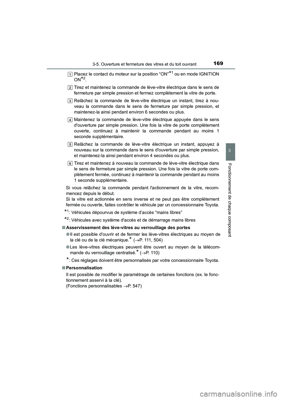 TOYOTA 4RUNNER 2018 Manuel du propriétaire (in French) 1693-5. Ouverture et fermeture des vitres et du toit ouvrant
3
Fonctionnement de chaque composant
4RUNNER (D)_(OM35B46D)Placez le contact du moteur sur la position “ON”
*1 ou en mode IGNITION
ON
* TOYOTA 4RUNNER 2018 Manuel du propriétaire (in French) 1693-5. Ouverture et fermeture des vitres et du toit ouvrant
3
Fonctionnement de chaque composant
4RUNNER (D)_(OM35B46D)Placez le contact du moteur sur la position “ON”
*1 ou en mode IGNITION
ON
*