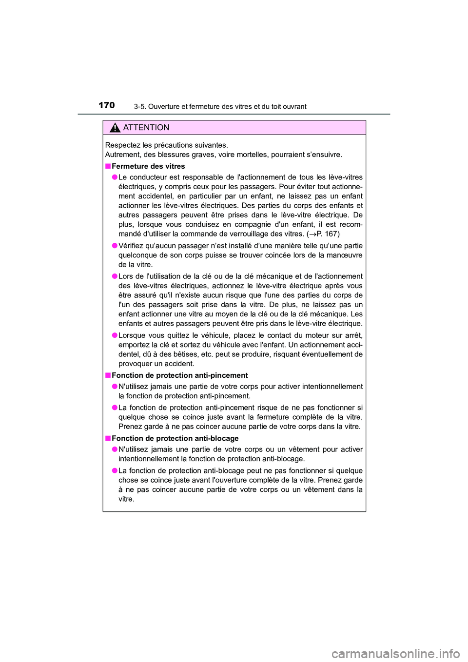 TOYOTA 4RUNNER 2018 Manuel du propriétaire (in French) 1703-5. Ouverture et fermeture des vitres et du toit ouvrant
4RUNNER (D)_(OM35B46D)
AT T E N T I O N
Respectez les précautions suivantes.
Autrement, des blessures graves, voire mortelles, pourraient TOYOTA 4RUNNER 2018 Manuel du propriétaire (in French) 1703-5. Ouverture et fermeture des vitres et du toit ouvrant
4RUNNER (D)_(OM35B46D)
AT T E N T I O N
Respectez les précautions suivantes.
Autrement, des blessures graves, voire mortelles, pourraient