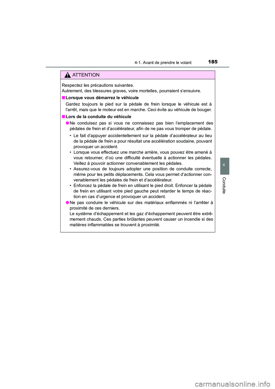 TOYOTA 4RUNNER 2018 Manuel du propriétaire (in French) 1854-1. Avant de prendre le volant
4
Conduite
4RUNNER (D)_(OM35B46D)
AT T E N T I O N
Respectez les précautions suivantes.
Autrement, des blessures graves, voire mortelles, pourraient s’ensuivre.
TOYOTA 4RUNNER 2018 Manuel du propriétaire (in French) 1854-1. Avant de prendre le volant
4
Conduite
4RUNNER (D)_(OM35B46D)
AT T E N T I O N
Respectez les précautions suivantes.
Autrement, des blessures graves, voire mortelles, pourraient s’ensuivre.