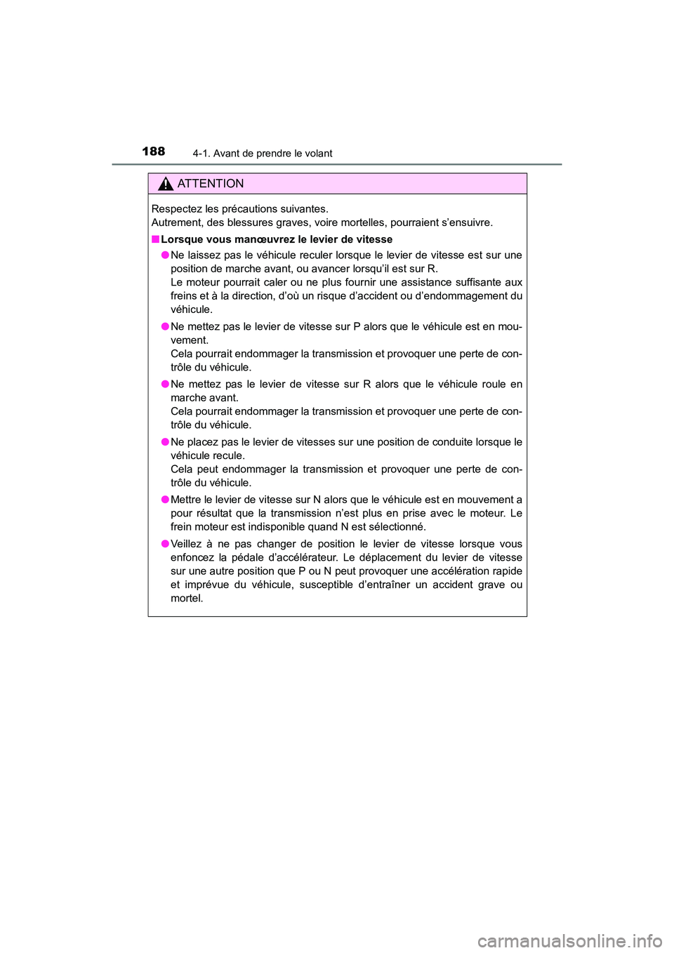 TOYOTA 4RUNNER 2018  Manuel du propriétaire (in French) 1884-1. Avant de prendre le volant
4RUNNER (D)_(OM35B46D)
AT T E N T I O N
Respectez les précautions suivantes. 
Autrement, des blessures graves, voire mortelles, pourraient s’ensuivre.
■Lorsque 