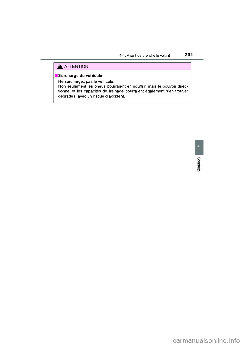 TOYOTA 4RUNNER 2018 Manuel du propriétaire (in French) 2014-1. Avant de prendre le volant
4
Conduite
4RUNNER (D)_(OM35B46D)
AT T E N T I O N
■Surcharge du véhicule
Ne surchargez pas le véhicule.
Non seulement les pneus pourraient en souffrir, mais le TOYOTA 4RUNNER 2018 Manuel du propriétaire (in French) 2014-1. Avant de prendre le volant
4
Conduite
4RUNNER (D)_(OM35B46D)
AT T E N T I O N
■Surcharge du véhicule
Ne surchargez pas le véhicule.
Non seulement les pneus pourraient en souffrir, mais le