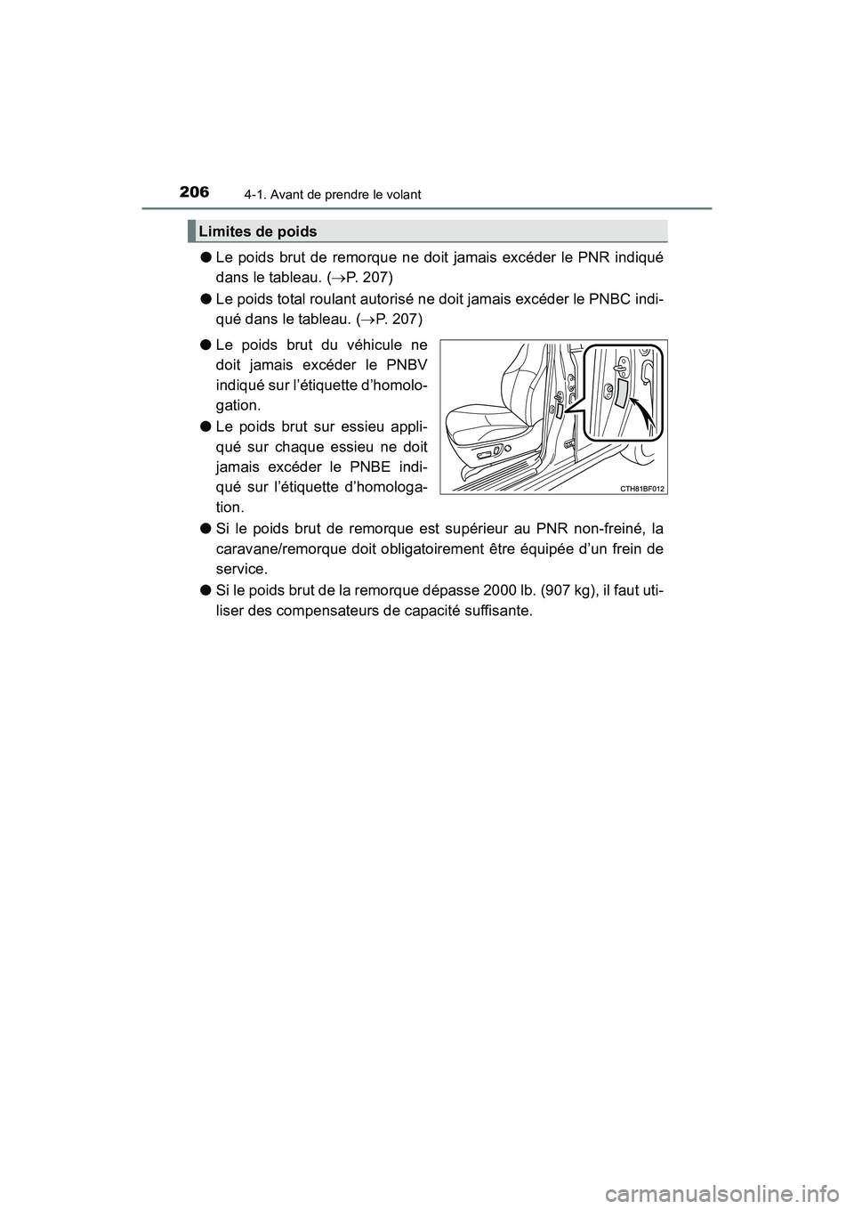 TOYOTA 4RUNNER 2018 Manuel du propriétaire (in French) 2064-1. Avant de prendre le volant
4RUNNER (D)_(OM35B46D)
●Le poids brut de remorque ne doit jamais excéder le PNR indiqué
dans le tableau. ( →P. 207)
● Le poids total roulant autorisé ne doi TOYOTA 4RUNNER 2018 Manuel du propriétaire (in French) 2064-1. Avant de prendre le volant
4RUNNER (D)_(OM35B46D)
●Le poids brut de remorque ne doit jamais excéder le PNR indiqué
dans le tableau. ( →P. 207)
● Le poids total roulant autorisé ne doi
