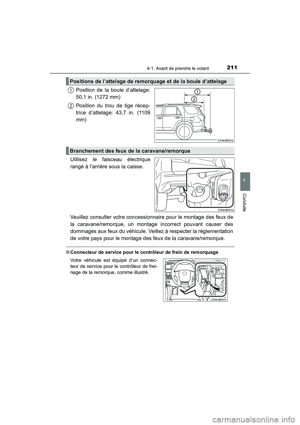 TOYOTA 4RUNNER 2018 Manuel du propriétaire (in French) 2114-1. Avant de prendre le volant
4
Conduite
4RUNNER (D)_(OM35B46D)
Position de la boule d’attelage:
50,1 in. (1272 mm)
Position du trou de tige récep-
trice d’attelage: 43,7 in. (1109
mm)
Utili TOYOTA 4RUNNER 2018 Manuel du propriétaire (in French) 2114-1. Avant de prendre le volant
4
Conduite
4RUNNER (D)_(OM35B46D)
Position de la boule d’attelage:
50,1 in. (1272 mm)
Position du trou de tige récep-
trice d’attelage: 43,7 in. (1109
mm)
Utili