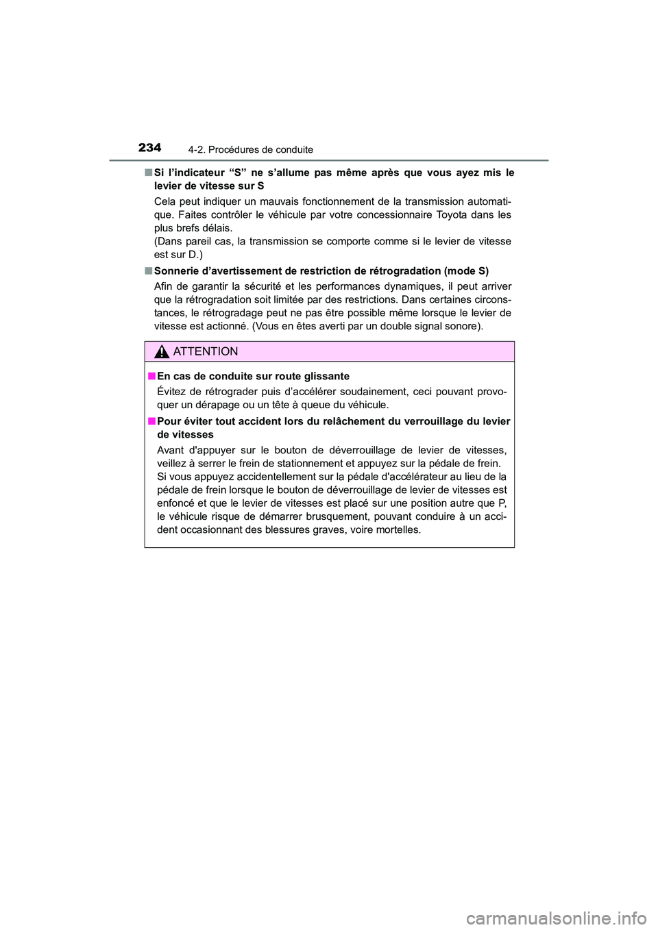 TOYOTA 4RUNNER 2018  Manuel du propriétaire (in French) 2344-2. Procédures de conduite
4RUNNER (D)_(OM35B46D)■
Si l’indicateur “S” ne s’allume pas même après que vous ayez mis le
levier de vitesse sur S
Cela peut indiquer un mauvais fonctionne