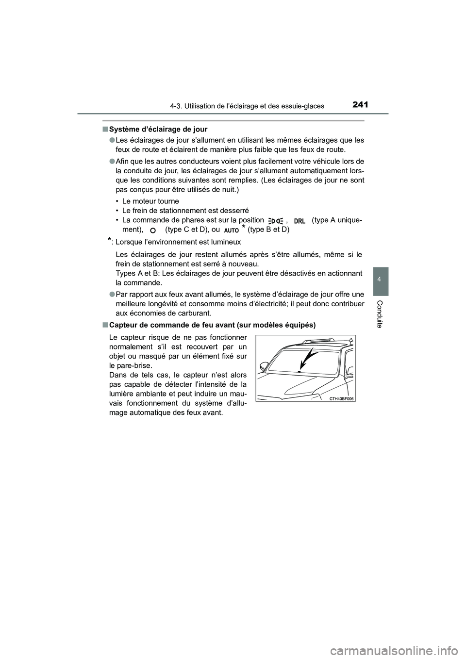 TOYOTA 4RUNNER 2018  Manuel du propriétaire (in French) 2414-3. Utilisation de l’éclairage et des essuie-glaces
4
Conduite
4RUNNER (D)_(OM35B46D)
■Système d’éclairage de jour
●Les éclairages de jour s’allument en utilisant les mêmes éclaira