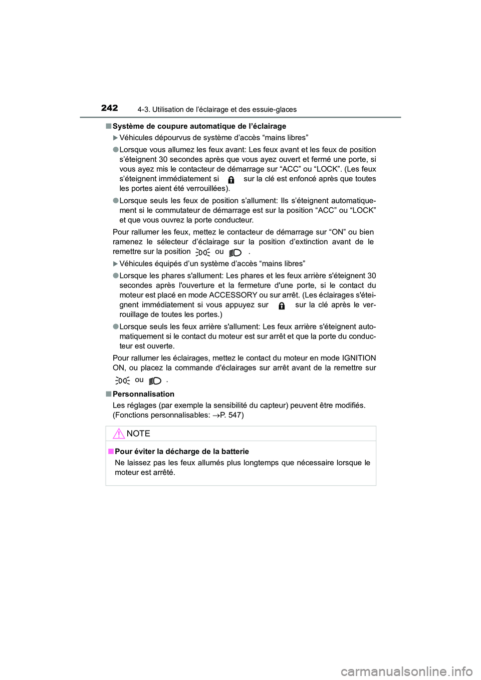 TOYOTA 4RUNNER 2018  Manuel du propriétaire (in French) 2424-3. Utilisation de l’éclairage et des essuie-glaces
4RUNNER (D)_(OM35B46D)■
Système de coupure automatique de l’éclairage
�XVéhicules dépourvus de système d’accès “mains libres”