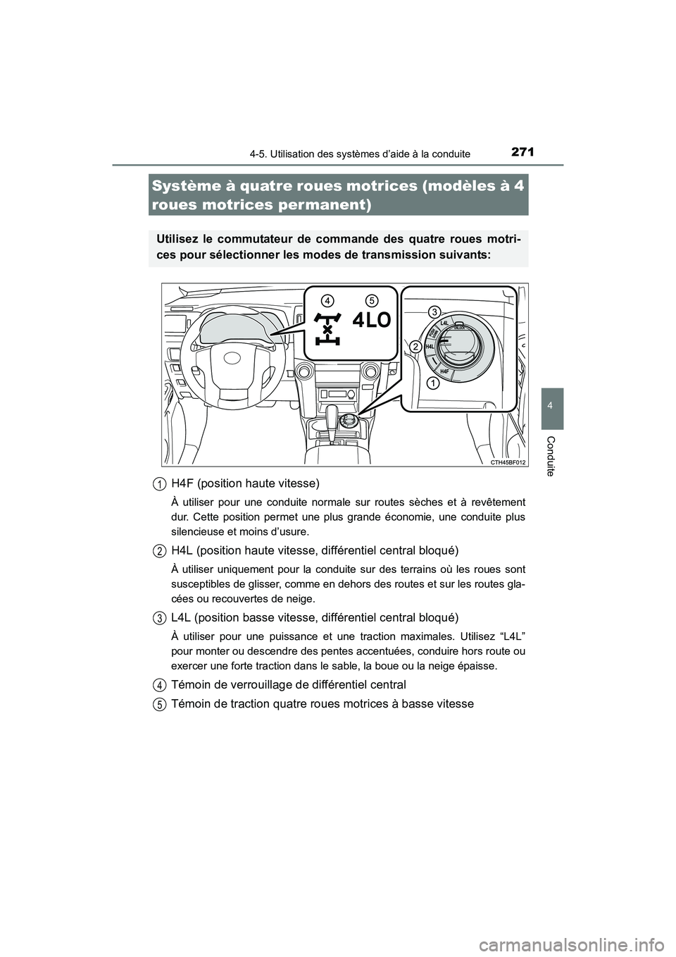 TOYOTA 4RUNNER 2018  Manuel du propriétaire (in French) 2714-5. Utilisation des systèmes d’aide à la conduite
4
Conduite
4RUNNER (D)_(OM35B46D)
H4F (position haute vitesse)
À utiliser pour une conduite normale sur routes sèches et à revêtement
dur.