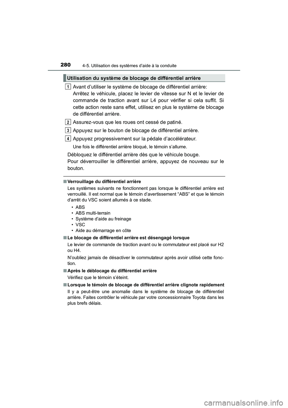 TOYOTA 4RUNNER 2018  Manuel du propriétaire (in French) 2804-5. Utilisation des systèmes d’aide à la conduite
4RUNNER (D)_(OM35B46D)
Avant d’utiliser le système de blocage de différentiel arrière:
Arrêtez le véhicule, placez le levier de vitesse