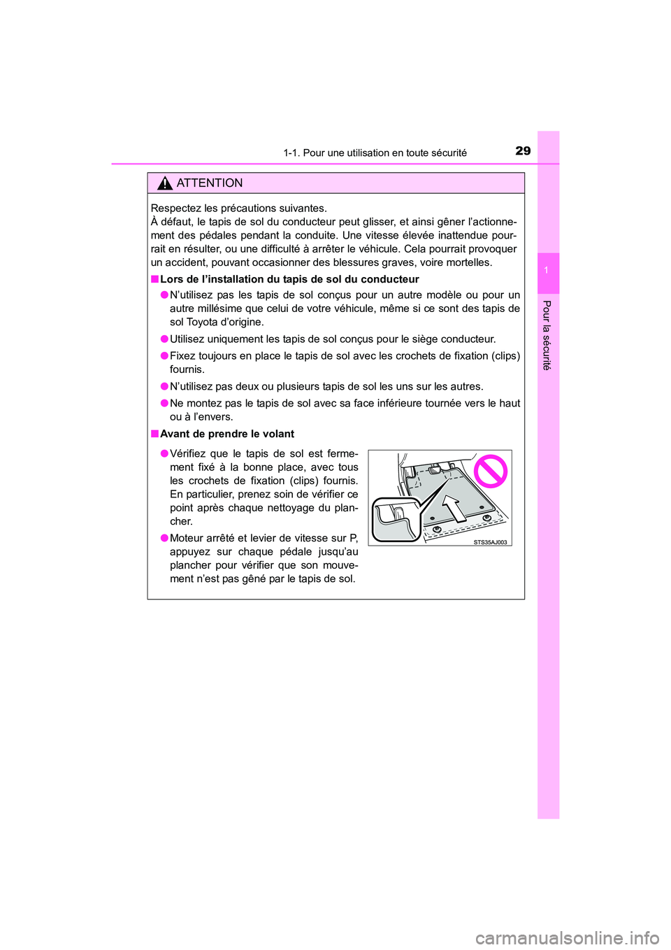 TOYOTA 4RUNNER 2018  Manuel du propriétaire (in French) 291-1. Pour une utilisation en toute sécurité
1
Pour la sécurité
4RUNNER (D)_(OM35B46D)
AT T E N T I O N
Respectez les précautions suivantes. 
À défaut, le tapis de sol du conducteur peut gliss