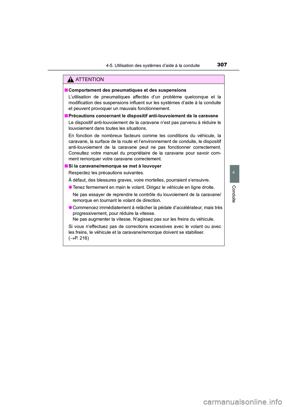 TOYOTA 4RUNNER 2018  Manuel du propriétaire (in French) 3074-5. Utilisation des systèmes d’aide à la conduite
4
Conduite
4RUNNER (D)_(OM35B46D)
AT T E N T I O N
■Comportement des pneumatiq ues et des suspensions
L’utilisation de pneumatiques affect