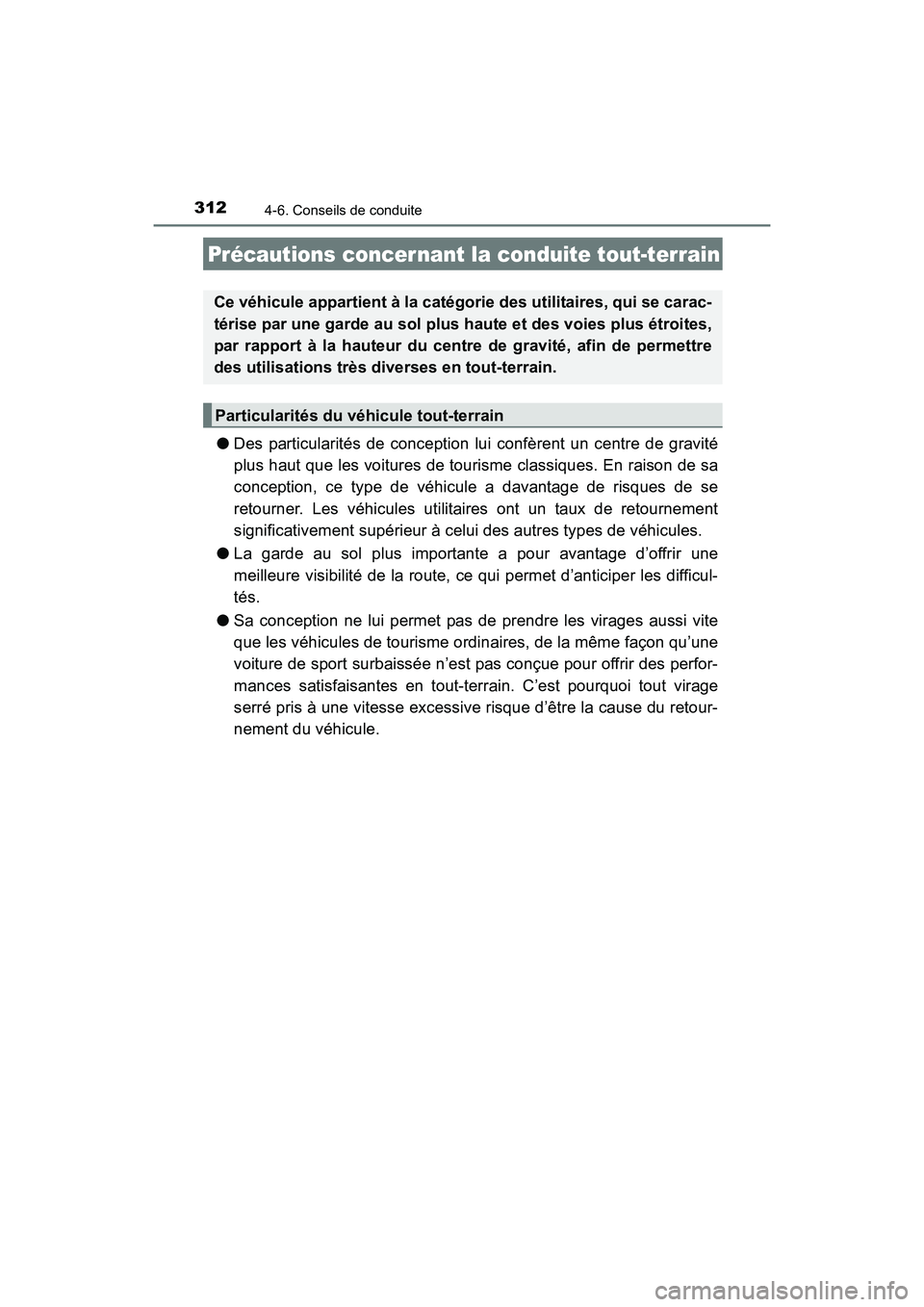 TOYOTA 4RUNNER 2018  Manuel du propriétaire (in French) 3124-6. Conseils de conduite
4RUNNER (D)_(OM35B46D)
●Des particularités de conception lui confèrent un centre de gravité
plus haut que les voitures de tourisme classiques. En raison de sa
concept