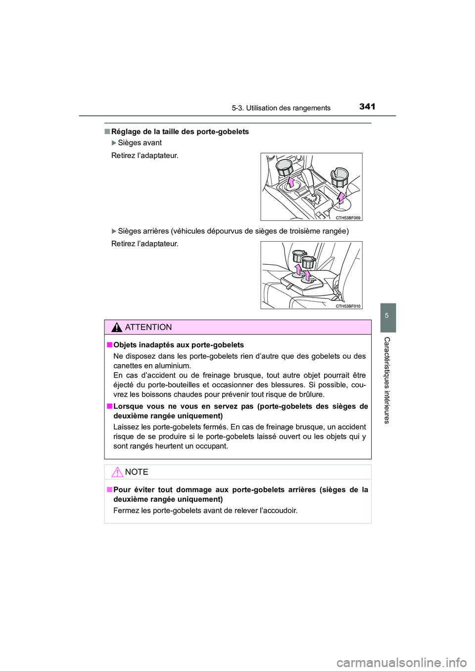 TOYOTA 4RUNNER 2018  Manuel du propriétaire (in French) 3415-3. Utilisation des rangements
5
Caractéristiques intérieures
4RUNNER (D)_(OM35B46D)
■Réglage de la taille des porte-gobelets
�XSièges avant
�XSièges arrières (véhicules dépourvus de si