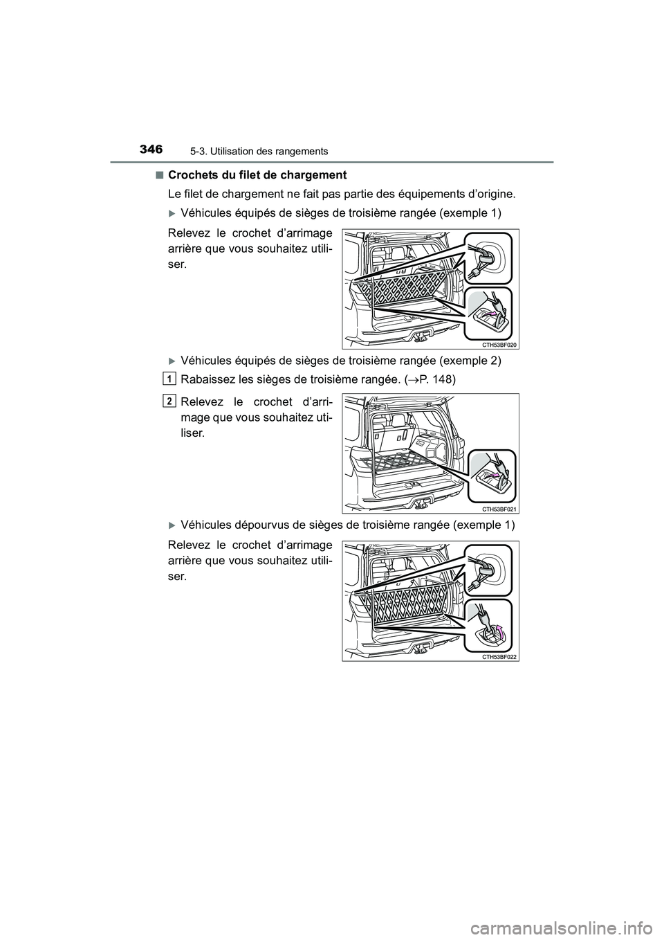 TOYOTA 4RUNNER 2018  Manuel du propriétaire (in French) 3465-3. Utilisation des rangements
4RUNNER (D)_(OM35B46D)■
Crochets du filet de chargement
Le filet de chargement ne fait pas partie des équipements d’origine.
�XVéhicules équipés de sièges d