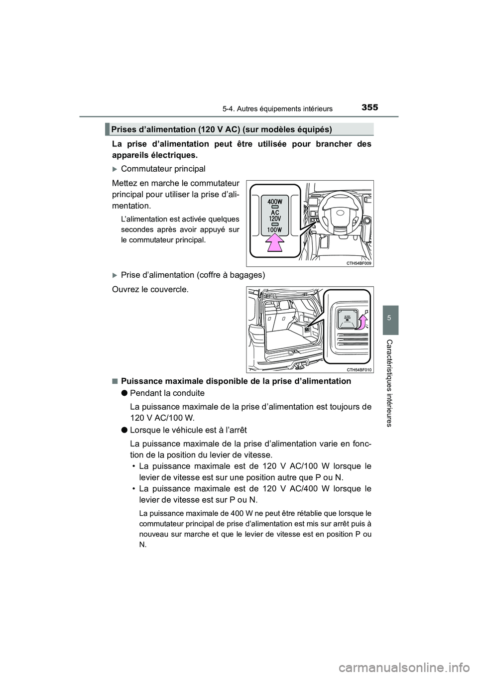 TOYOTA 4RUNNER 2018  Manuel du propriétaire (in French) 3555-4. Autres équipements intérieurs
5
Caractéristiques intérieures
4RUNNER (D)_(OM35B46D)
La prise d’alimentation peut être utilisée pour brancher des
appareils électriques.
�XCommutateur p