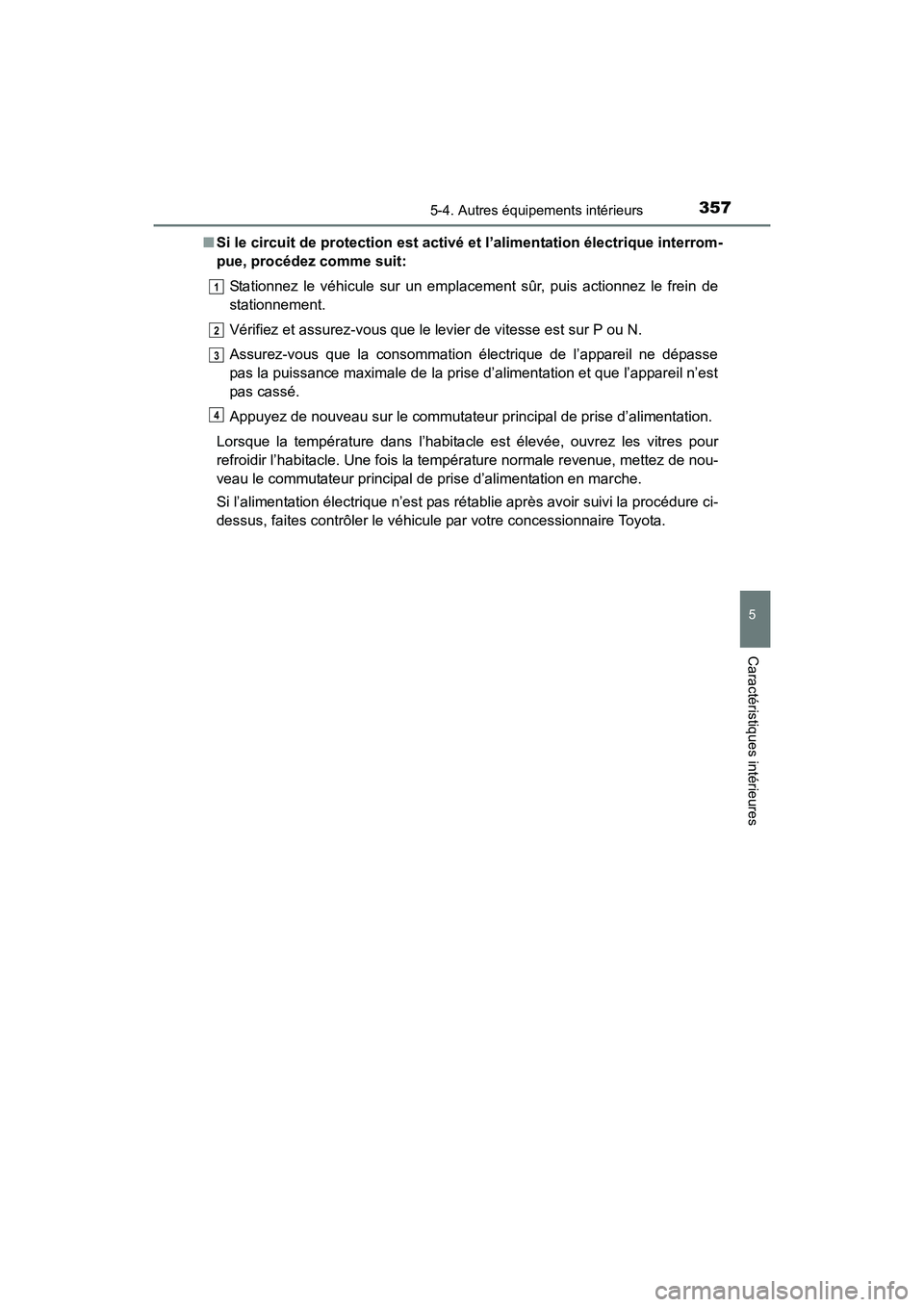 TOYOTA 4RUNNER 2018  Manuel du propriétaire (in French) 3575-4. Autres équipements intérieurs
5
Caractéristiques intérieures
4RUNNER (D)_(OM35B46D)■
Si le circuit de protection est activé et l’alimentation électrique interrom-
pue, procédez comm