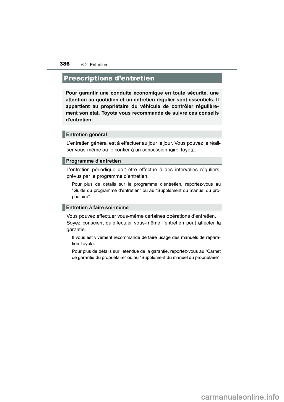 TOYOTA 4RUNNER 2018  Manuel du propriétaire (in French) 386
4RUNNER (D)_(OM35B46D)
6-2. Entretien
L’entretien général est à effectuer au jour le jour. Vous pouvez le réali-
ser vous-même ou le confier à un concessionnaire Toyota.
L’entretien pér