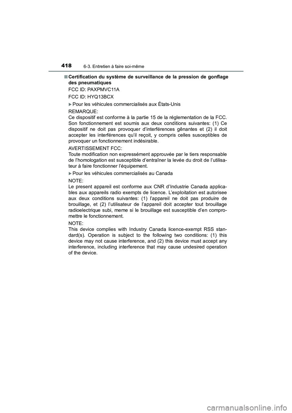 TOYOTA 4RUNNER 2018  Manuel du propriétaire (in French) 4186-3. Entretien à faire soi-même
4RUNNER (D)_(OM35B46D)■
Certification du système de surveillance de la pression de gonflage
des pneumatiques
FCC ID: PAXPMVC11A
FCC ID: HYQ13BCX
�XPour les véh