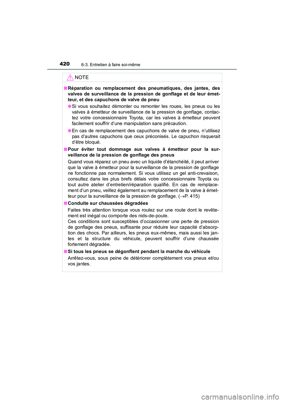 TOYOTA 4RUNNER 2018 Manuel du propriétaire (in French) 4206-3. Entretien à faire soi-même
4RUNNER (D)_(OM35B46D)
NOTE
■Réparation ou remplacement des pneumatiques, des jantes, des
valves de surveillance de la pression de gonflage et de leur émet-
te TOYOTA 4RUNNER 2018 Manuel du propriétaire (in French) 4206-3. Entretien à faire soi-même
4RUNNER (D)_(OM35B46D)
NOTE
■Réparation ou remplacement des pneumatiques, des jantes, des
valves de surveillance de la pression de gonflage et de leur émet-
te