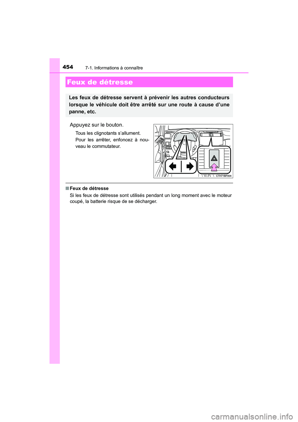 TOYOTA 4RUNNER 2018 Manuel du propriétaire (in French) 454
4RUNNER (D)_(OM35B46D)
7-1. Informations à connaître
Appuyez sur le bouton.
Tous les clignotants s’allument.
Pour les arrêter, enfoncez à nou-
veau le commutateur.
■Feux de détresse
Si le TOYOTA 4RUNNER 2018 Manuel du propriétaire (in French) 454
4RUNNER (D)_(OM35B46D)
7-1. Informations à connaître
Appuyez sur le bouton.
Tous les clignotants s’allument.
Pour les arrêter, enfoncez à nou-
veau le commutateur.
■Feux de détresse
Si le