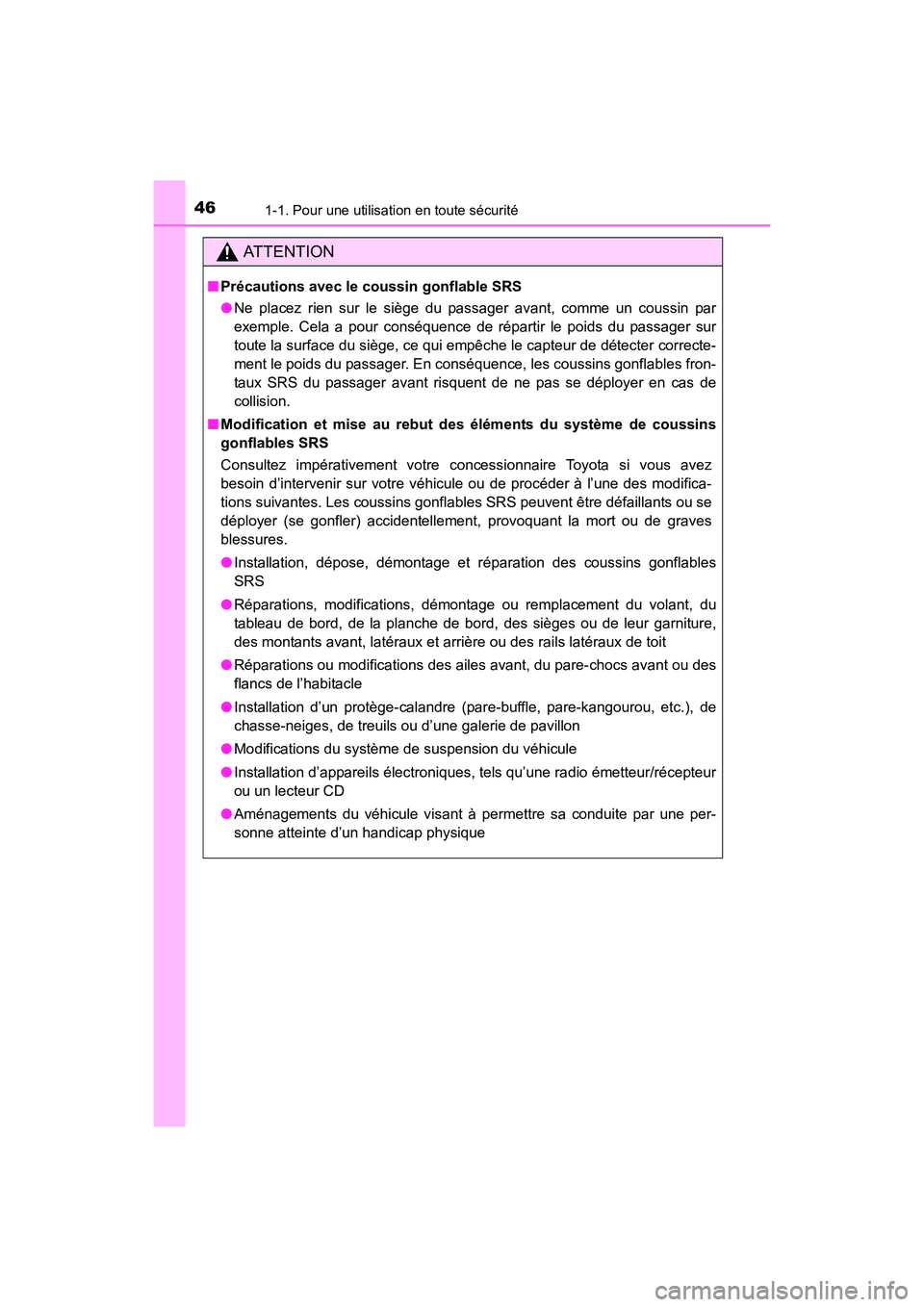 TOYOTA 4RUNNER 2018  Manuel du propriétaire (in French) 461-1. Pour une utilisation en toute sécurité
4RUNNER (D)_(OM35B46D)
AT T E N T I O N
■Précautions avec le coussin gonflable SRS
●Ne placez rien sur le siège du passager avant, comme un coussi