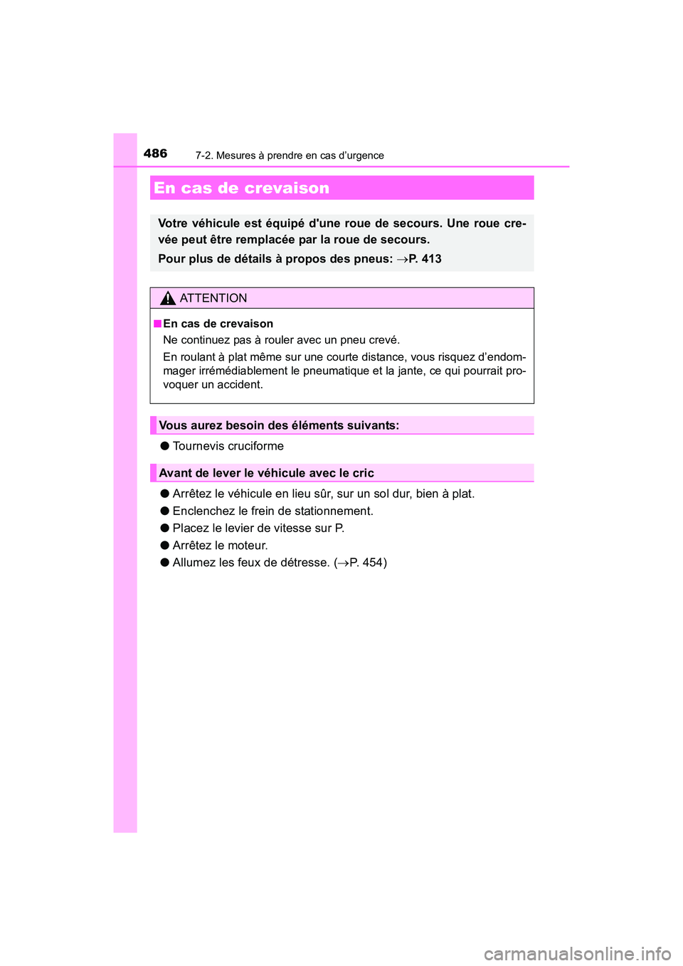 TOYOTA 4RUNNER 2018 Manuel du propriétaire (in French) 4867-2. Mesures à prendre en cas d’urgence
4RUNNER (D)_(OM35B46D)
●Tournevis cruciforme
● Arrêtez le véhicule en lieu sûr, sur un sol dur, bien à plat.
● Enclenchez le frein de stationnem TOYOTA 4RUNNER 2018 Manuel du propriétaire (in French) 4867-2. Mesures à prendre en cas d’urgence
4RUNNER (D)_(OM35B46D)
●Tournevis cruciforme
● Arrêtez le véhicule en lieu sûr, sur un sol dur, bien à plat.
● Enclenchez le frein de stationnem