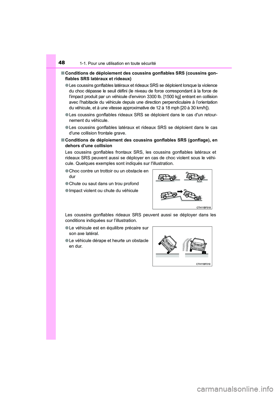 TOYOTA 4RUNNER 2018  Manuel du propriétaire (in French) 481-1. Pour une utilisation en toute sécurité
4RUNNER (D)_(OM35B46D)■
Conditions de déploiement des coussins gonflables SRS (coussins gon-
flables SRS latéraux et rideaux)
●Les coussins gonfla