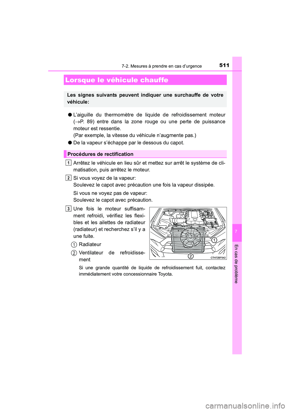 TOYOTA 4RUNNER 2018  Manuel du propriétaire (in French) 5117-2. Mesures à prendre en cas d’urgence
7
En cas de problème
4RUNNER (D)_(OM35B46D)
●L’aiguille du thermomètre de liquide de refroidissement moteur
(→ P. 89) entre dans la zone rouge ou 