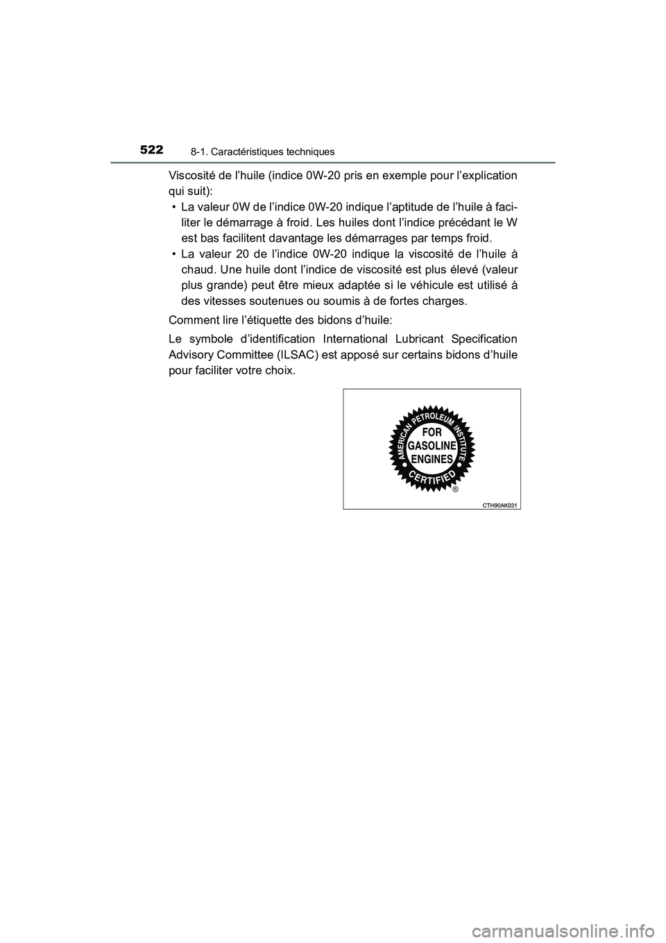 TOYOTA 4RUNNER 2018  Manuel du propriétaire (in French) 5228-1. Caractéristiques techniques
4RUNNER (D)_(OM35B46D)
Viscosité de l’huile (indice 0W-20 pris en exemple pour l’explication
qui suit):• La valeur 0W de l’indice 0W-20 indique l’aptitu