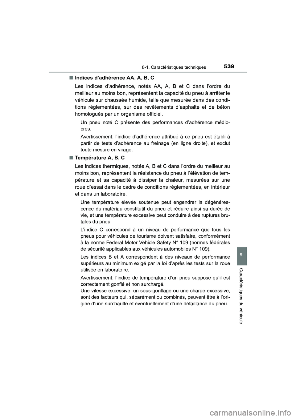 TOYOTA 4RUNNER 2018  Manuel du propriétaire (in French) 5398-1. Caractéristiques techniques
8
Caractéristiques du véhicule
4RUNNER (D)_(OM35B46D)■
Indices d’adhérence AA, A, B, C
Les indices d’adhérence, notés AA, A, B et C dans l’ordre du
me