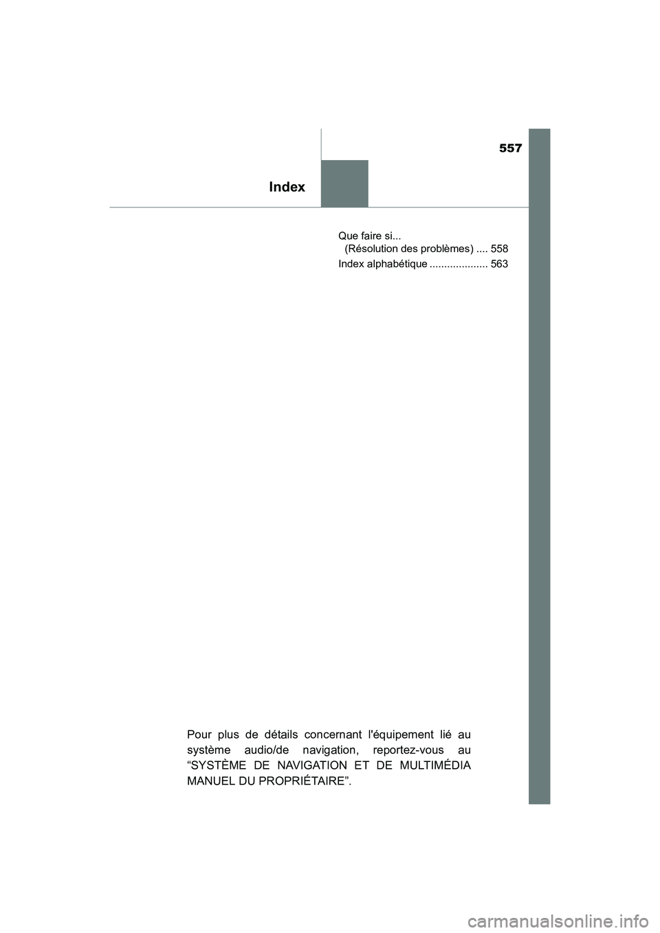 TOYOTA 4RUNNER 2018  Manuel du propriétaire (in French) 557
Index
4RUNNER (D)_(OM35B46D)Que faire si... 
(Résolution des problèmes) .... 558
Index alphabétique .................... 563
Pour plus de détails concernant léquipement lié au
système audi