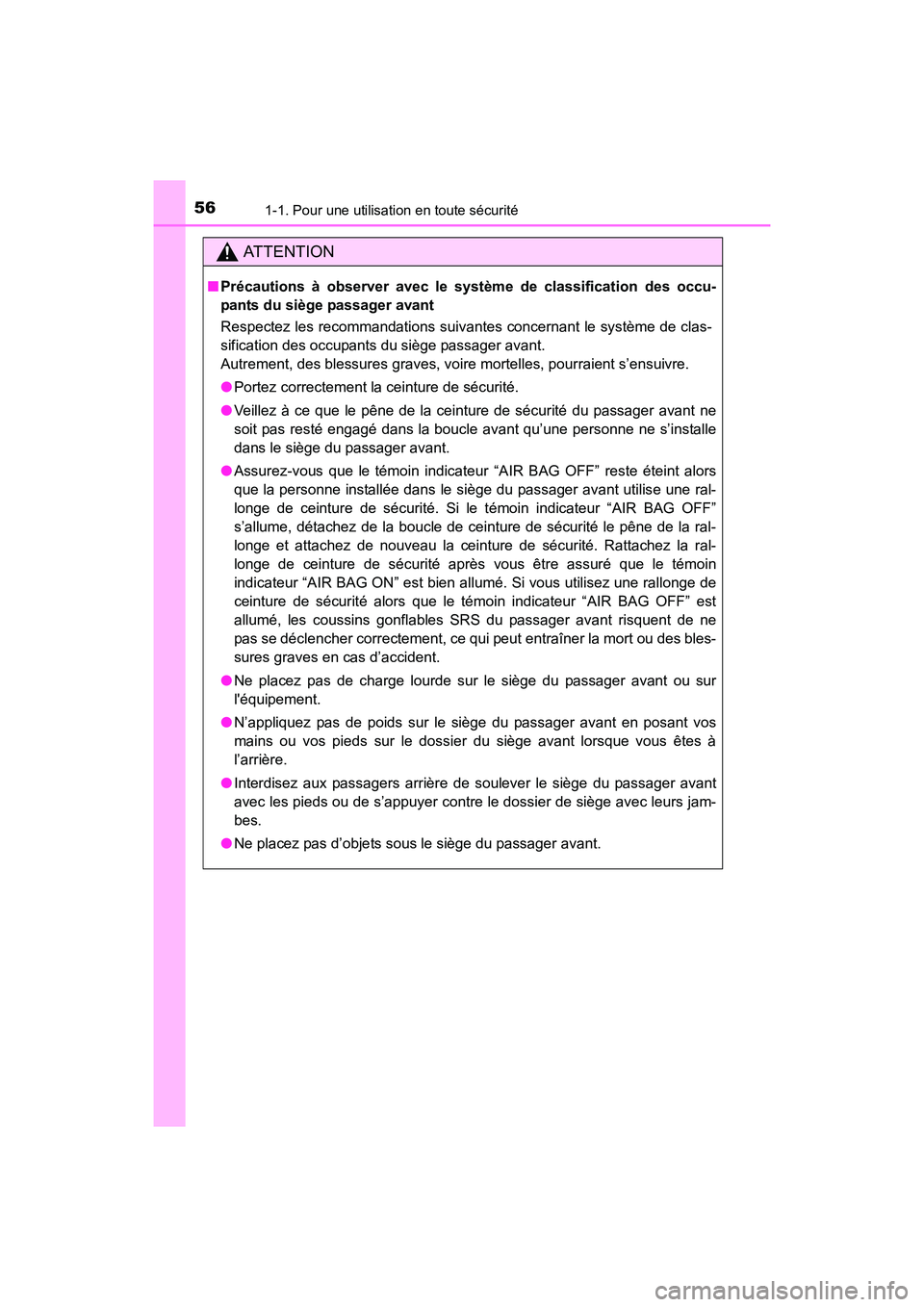 TOYOTA 4RUNNER 2018  Manuel du propriétaire (in French) 561-1. Pour une utilisation en toute sécurité
4RUNNER (D)_(OM35B46D)
AT T E N T I O N
■Précautions à observer avec le système de classification des occu-
pants du siège passager avant
Respecte