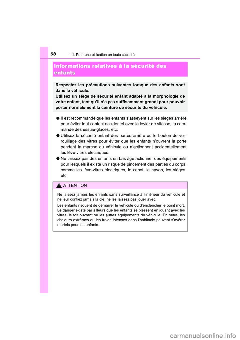 TOYOTA 4RUNNER 2018  Manuel du propriétaire (in French) 581-1. Pour une utilisation en toute sécurité
4RUNNER (D)_(OM35B46D)
●Il est recommandé que les enfants s’asseyent sur les sièges arrière
pour éviter tout contact accidentel avec le levier d