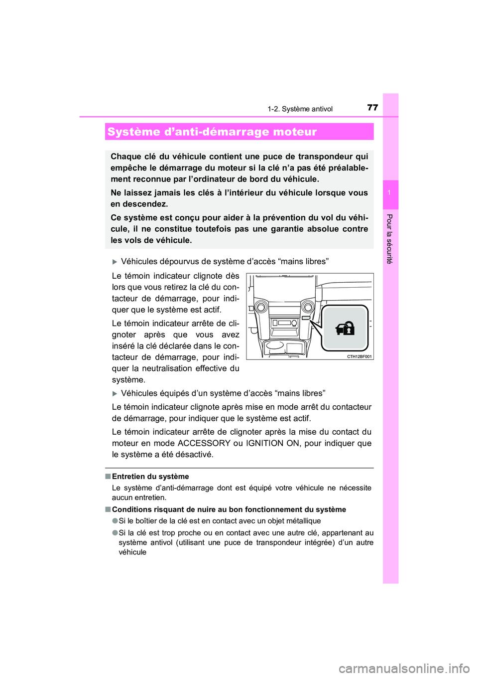 TOYOTA 4RUNNER 2018  Manuel du propriétaire (in French) 77
1
Pour la sécurité
4RUNNER (D)_(OM35B46D)
1-2. Système antivol
�XVéhicules dépourvus de système d’accès “mains libres”
Le témoin indicateur clignote dès
lors que vous retirez la clé