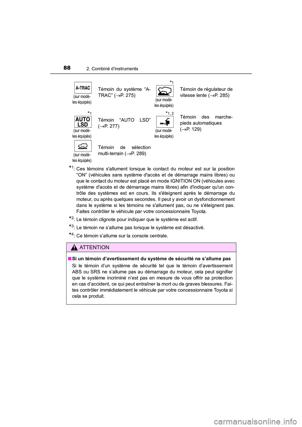 TOYOTA 4RUNNER 2018  Manuel du propriétaire (in French) 882. Combiné d’instruments
4RUNNER (D)_(OM35B46D)
*1: Ces témoins sallument lorsque le contact du moteur est sur la position“ON” (véhicules sans système daccès et de démarrage mains libr