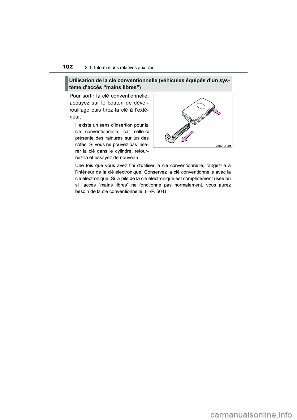 TOYOTA 4RUNNER 2017  Manuel du propriétaire (in French) 1023-1. Informations relatives aux clés
4RUNNER (D)_(OM35B37D)
Pour sortir la clé conventionnelle,
appuyez sur le bouton de déver-
rouillage puis tirez la clé à l’exté-
rieur.
Il existe un sen