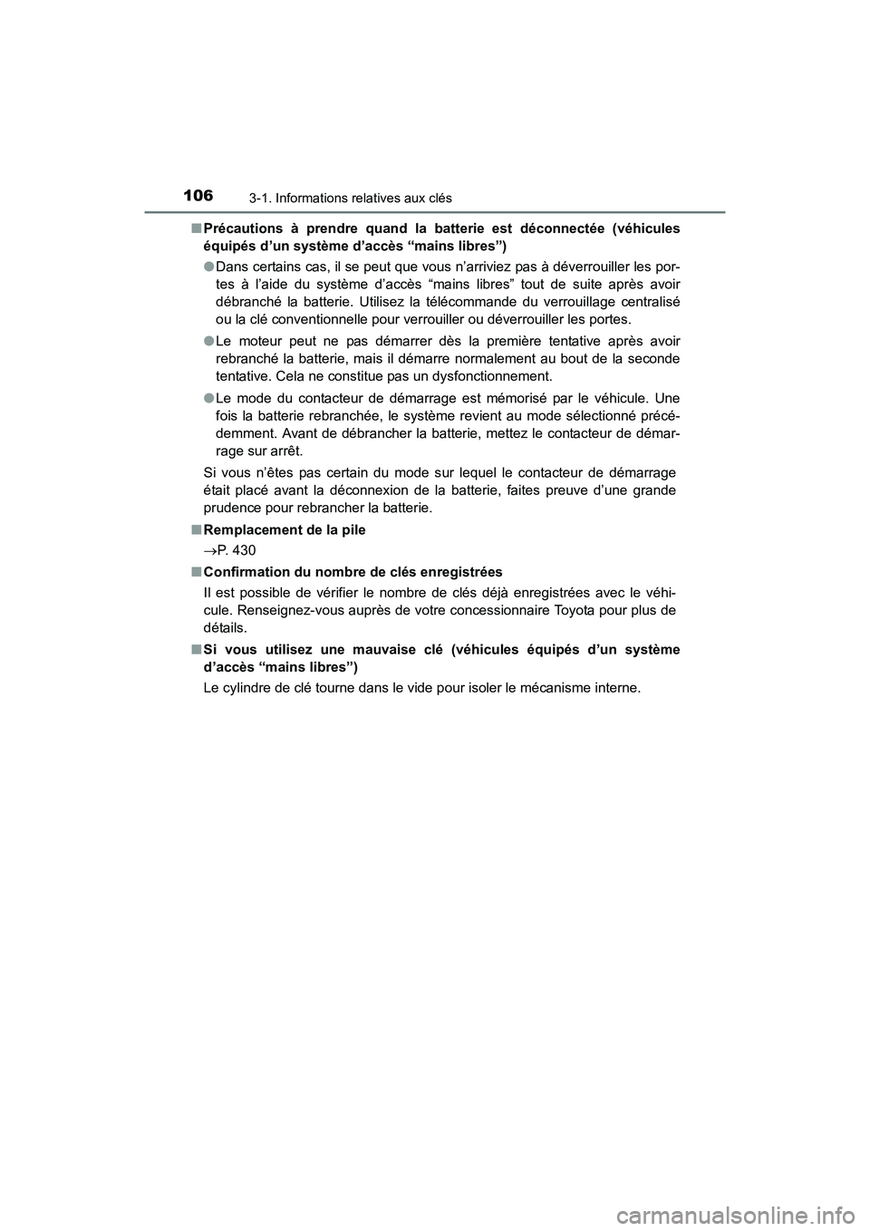 TOYOTA 4RUNNER 2017  Manuel du propriétaire (in French) 1063-1. Informations relatives aux clés
4RUNNER (D)_(OM35B37D)■
Précautions à prendre quand la batterie est déconnectée (véhicules
équipés d’un système d’accès “mains libres”)
●D