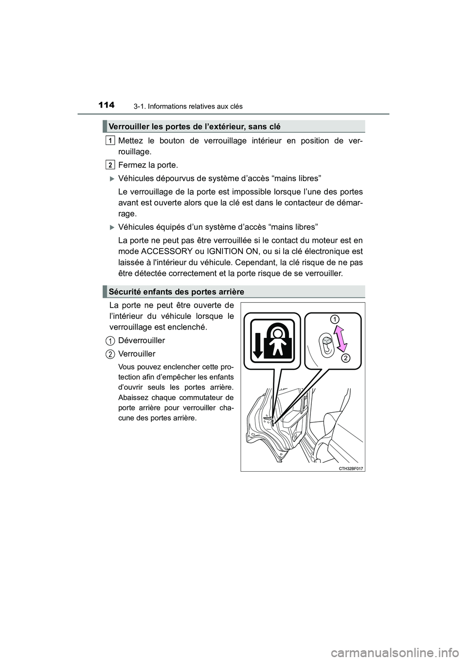 TOYOTA 4RUNNER 2017  Manuel du propriétaire (in French) 1143-1. Informations relatives aux clés
4RUNNER (D)_(OM35B37D)
Mettez le bouton de verrouillage intérieur en position de ver-
rouillage.
Fermez la porte.
�XVéhicules dépourvus de système d’acc