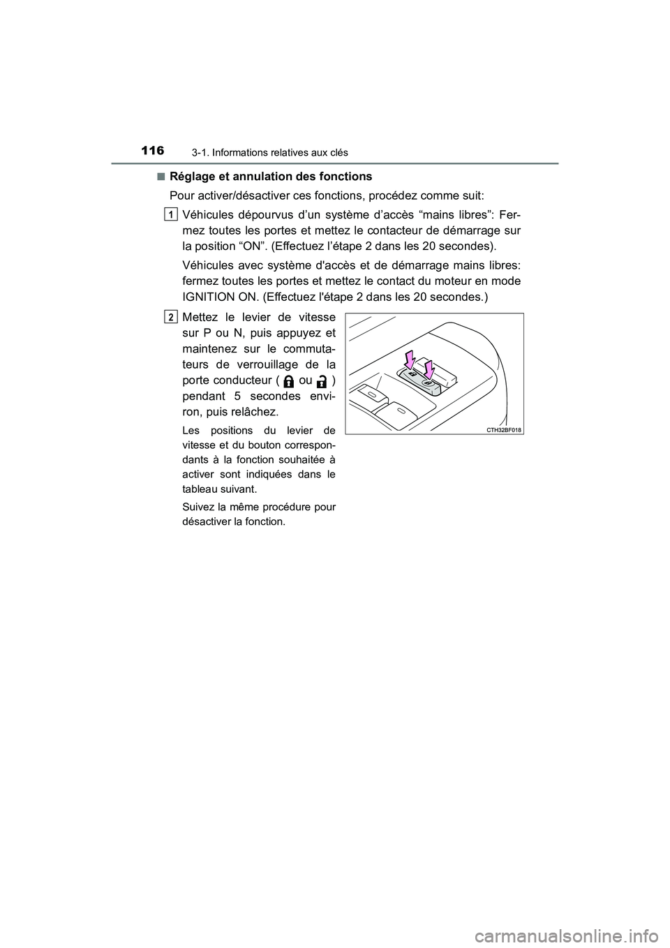TOYOTA 4RUNNER 2017  Manuel du propriétaire (in French) 1163-1. Informations relatives aux clés
4RUNNER (D)_(OM35B37D)■
Réglage et annulation des fonctions
Pour activer/désactiver ces fonctions, procédez comme suit:
Véhicules dépourvus d’un syst