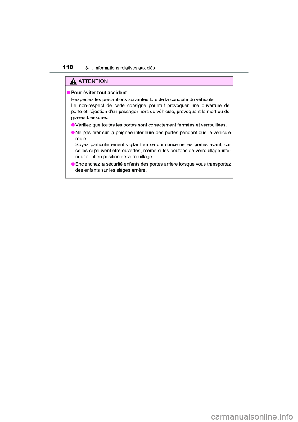 TOYOTA 4RUNNER 2017  Manuel du propriétaire (in French) 1183-1. Informations relatives aux clés
4RUNNER (D)_(OM35B37D)
AT T E N T I O N
■Pour éviter tout accident
Respectez les précautions suivantes lors de la conduite du véhicule.
Le non-respect de 