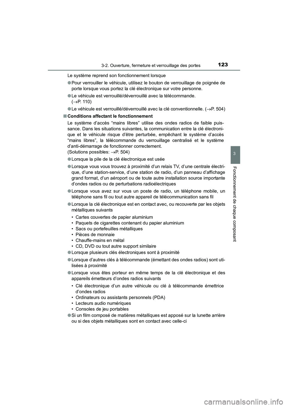 TOYOTA 4RUNNER 2017  Manuel du propriétaire (in French) 1233-2. Ouverture, fermeture et verrouillage des portes
3
Fonctionnement de chaque composant
4RUNNER (D)_(OM35B37D)Le système reprend son fonctionnement lorsque
●
Pour verrouiller le véhicule, uti
