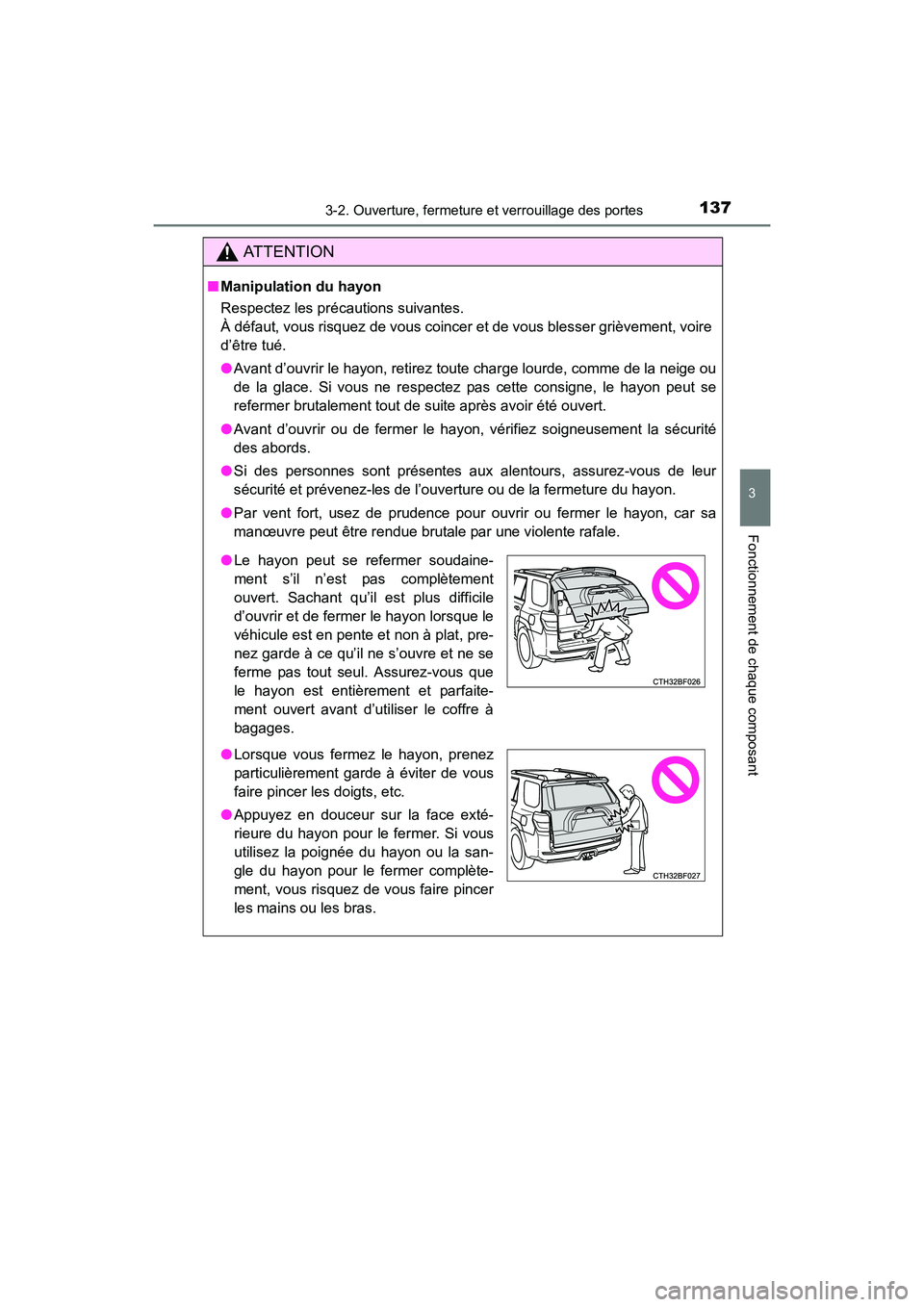 TOYOTA 4RUNNER 2017 Manuel du propriétaire (in French) 1373-2. Ouverture, fermeture et verrouillage des portes
3
Fonctionnement de chaque composant
4RUNNER (D)_(OM35B37D)
AT T E N T I O N
■Manipulation du hayon
Respectez les précautions suivantes.
À d TOYOTA 4RUNNER 2017 Manuel du propriétaire (in French) 1373-2. Ouverture, fermeture et verrouillage des portes
3
Fonctionnement de chaque composant
4RUNNER (D)_(OM35B37D)
AT T E N T I O N
■Manipulation du hayon
Respectez les précautions suivantes.
À d