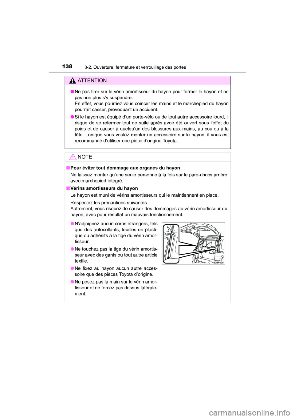 TOYOTA 4RUNNER 2017 Manuel du propriétaire (in French) 1383-2. Ouverture, fermeture et verrouillage des portes
4RUNNER (D)_(OM35B37D)
AT T E N T I O N
●Ne pas tirer sur le vérin amortisseur du hayon pour fermer le hayon et ne
pas non plus s’y suspend TOYOTA 4RUNNER 2017 Manuel du propriétaire (in French) 1383-2. Ouverture, fermeture et verrouillage des portes
4RUNNER (D)_(OM35B37D)
AT T E N T I O N
●Ne pas tirer sur le vérin amortisseur du hayon pour fermer le hayon et ne
pas non plus s’y suspend
