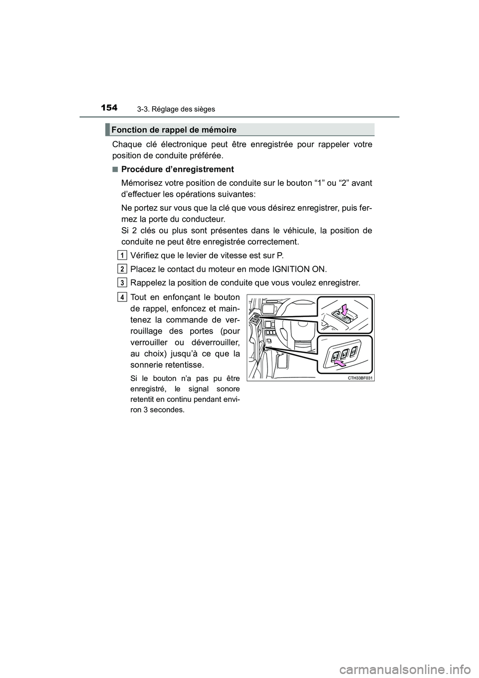 TOYOTA 4RUNNER 2017  Manuel du propriétaire (in French) 1543-3. Réglage des sièges
4RUNNER (D)_(OM35B37D)
Chaque clé électronique peut être enregistrée pour rappeler votre
position de conduite préférée.
■Procédure d’enregistrement
Mémorisez 
