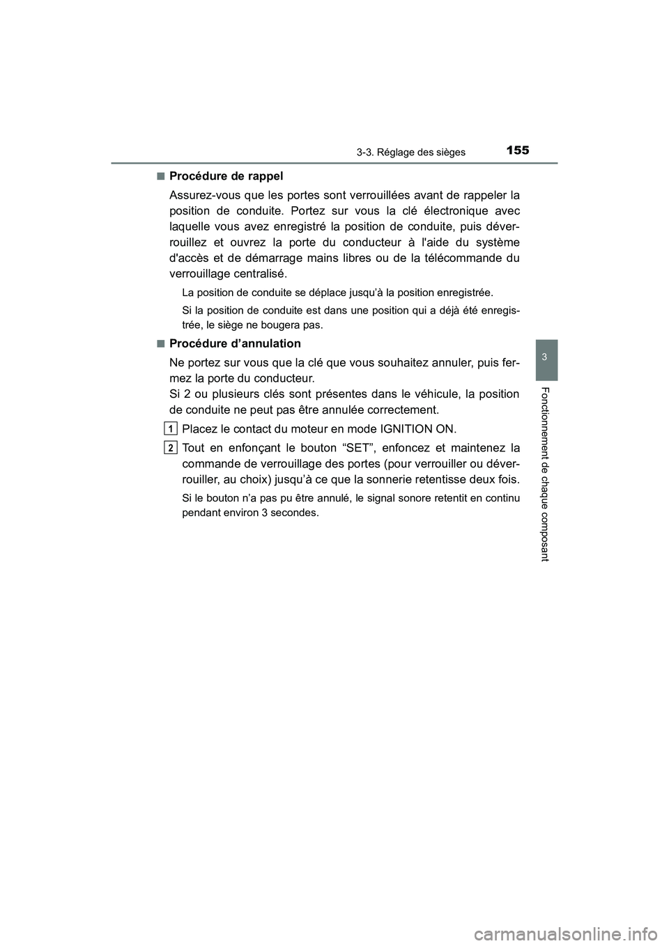 TOYOTA 4RUNNER 2017  Manuel du propriétaire (in French) 1553-3. Réglage des sièges
3
Fonctionnement de chaque composant
4RUNNER (D)_(OM35B37D)■
Procédure de rappel
Assurez-vous que les portes sont verrouillées avant de rappeler la
position de conduit