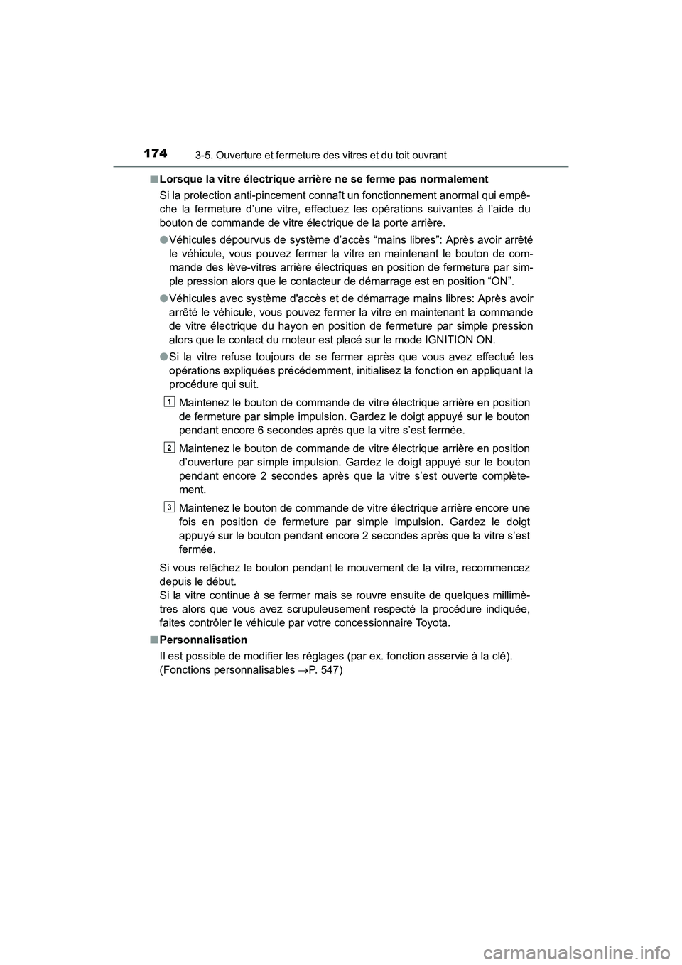 TOYOTA 4RUNNER 2017  Manuel du propriétaire (in French) 1743-5. Ouverture et fermeture des vitres et du toit ouvrant
4RUNNER (D)_(OM35B37D)■
Lorsque la vitre électrique arrière ne se ferme pas normalement
Si la protection anti-pincement connaît un fon