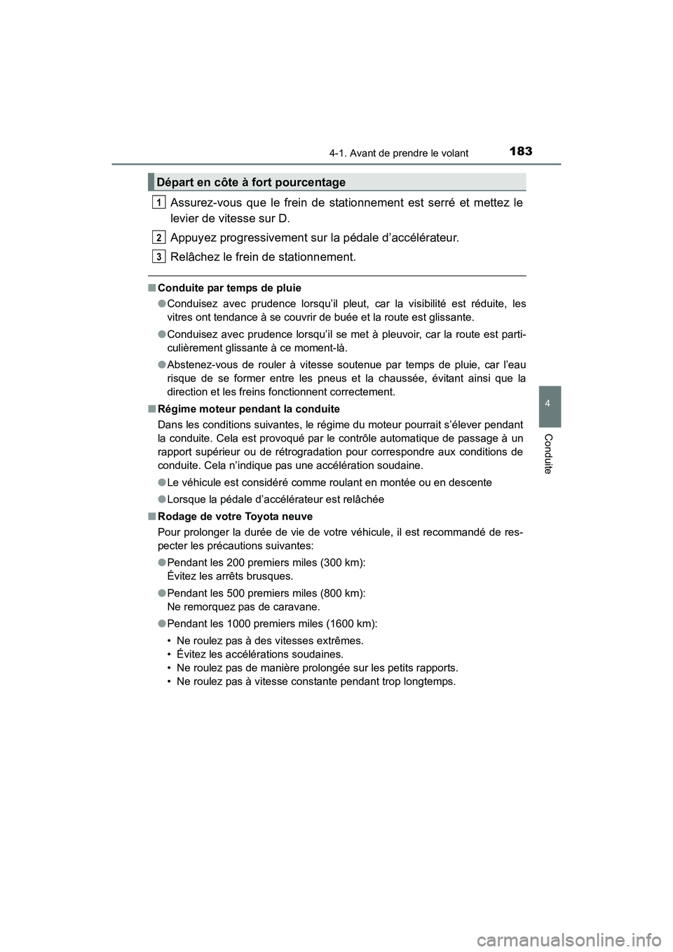 TOYOTA 4RUNNER 2017 Manuel du propriétaire (in French) 1834-1. Avant de prendre le volant
4
Conduite
4RUNNER (D)_(OM35B37D)
Assurez-vous que le frein de stationnement est serré et mettez le
levier de vitesse sur D.
Appuyez progressivement sur la pédale TOYOTA 4RUNNER 2017 Manuel du propriétaire (in French) 1834-1. Avant de prendre le volant
4
Conduite
4RUNNER (D)_(OM35B37D)
Assurez-vous que le frein de stationnement est serré et mettez le
levier de vitesse sur D.
Appuyez progressivement sur la pédale