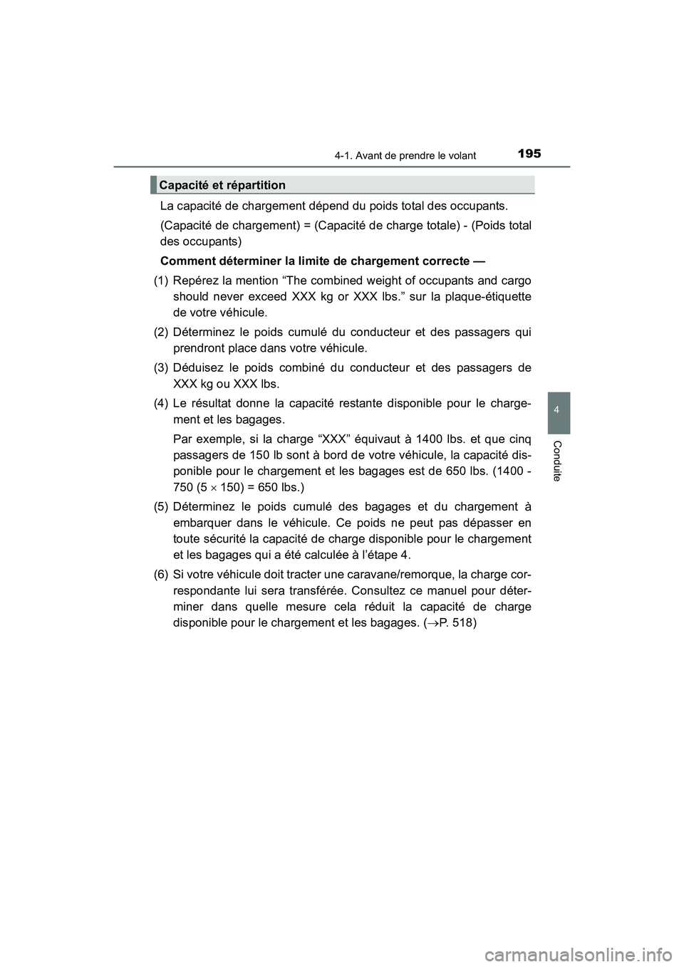 TOYOTA 4RUNNER 2017 Manuel du propriétaire (in French) 1954-1. Avant de prendre le volant
4
Conduite
4RUNNER (D)_(OM35B37D)
La capacité de chargement dépend du poids total des occupants.
(Capacité de chargement) = (Capacité de charge totale) - (Poids TOYOTA 4RUNNER 2017 Manuel du propriétaire (in French) 1954-1. Avant de prendre le volant
4
Conduite
4RUNNER (D)_(OM35B37D)
La capacité de chargement dépend du poids total des occupants.
(Capacité de chargement) = (Capacité de charge totale) - (Poids