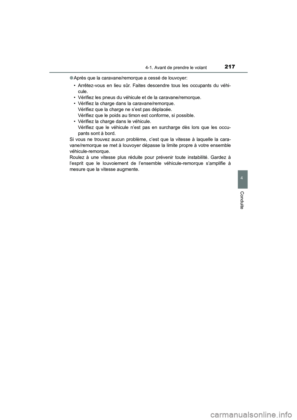 TOYOTA 4RUNNER 2017 Manuel du propriétaire (in French) 2174-1. Avant de prendre le volant
4
Conduite
4RUNNER (D)_(OM35B37D)●
Après que la caravane/remorque a cessé de louvoyer:
• Arrêtez-vous en lieu sûr. Faites descendre tous les occupants du vé TOYOTA 4RUNNER 2017 Manuel du propriétaire (in French) 2174-1. Avant de prendre le volant
4
Conduite
4RUNNER (D)_(OM35B37D)●
Après que la caravane/remorque a cessé de louvoyer:
• Arrêtez-vous en lieu sûr. Faites descendre tous les occupants du vé
