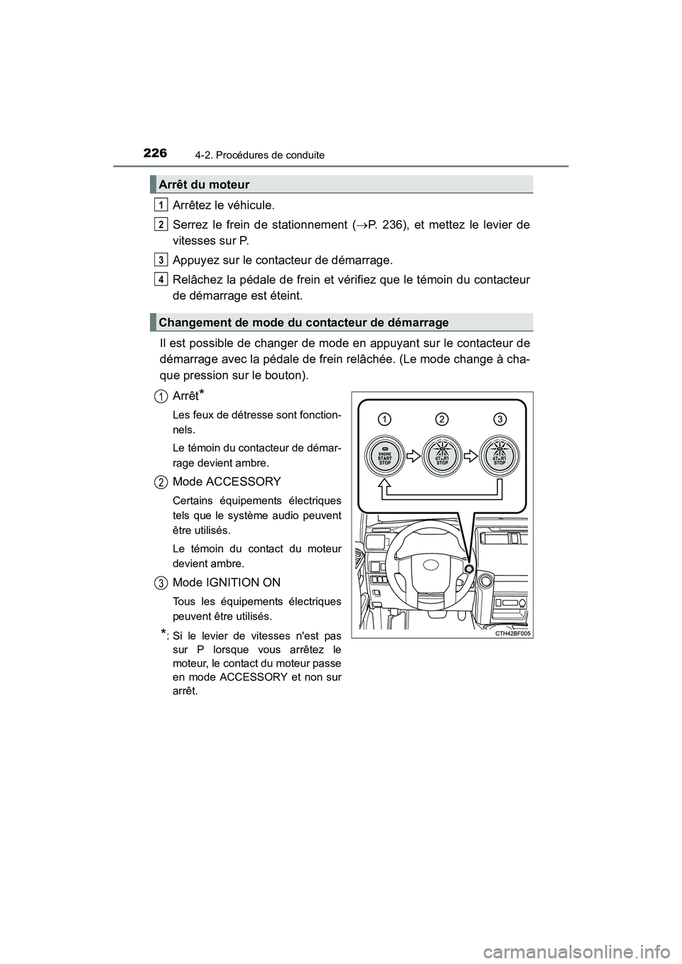 TOYOTA 4RUNNER 2017 Manuel du propriétaire (in French) 2264-2. Procédures de conduite
4RUNNER (D)_(OM35B37D)
Arrêtez le véhicule.
Serrez le frein de stationnement (→P. 236), et mettez le levier de
vitesses sur P.
Appuyez sur le contacteur de démarra TOYOTA 4RUNNER 2017 Manuel du propriétaire (in French) 2264-2. Procédures de conduite
4RUNNER (D)_(OM35B37D)
Arrêtez le véhicule.
Serrez le frein de stationnement (→P. 236), et mettez le levier de
vitesses sur P.
Appuyez sur le contacteur de démarra