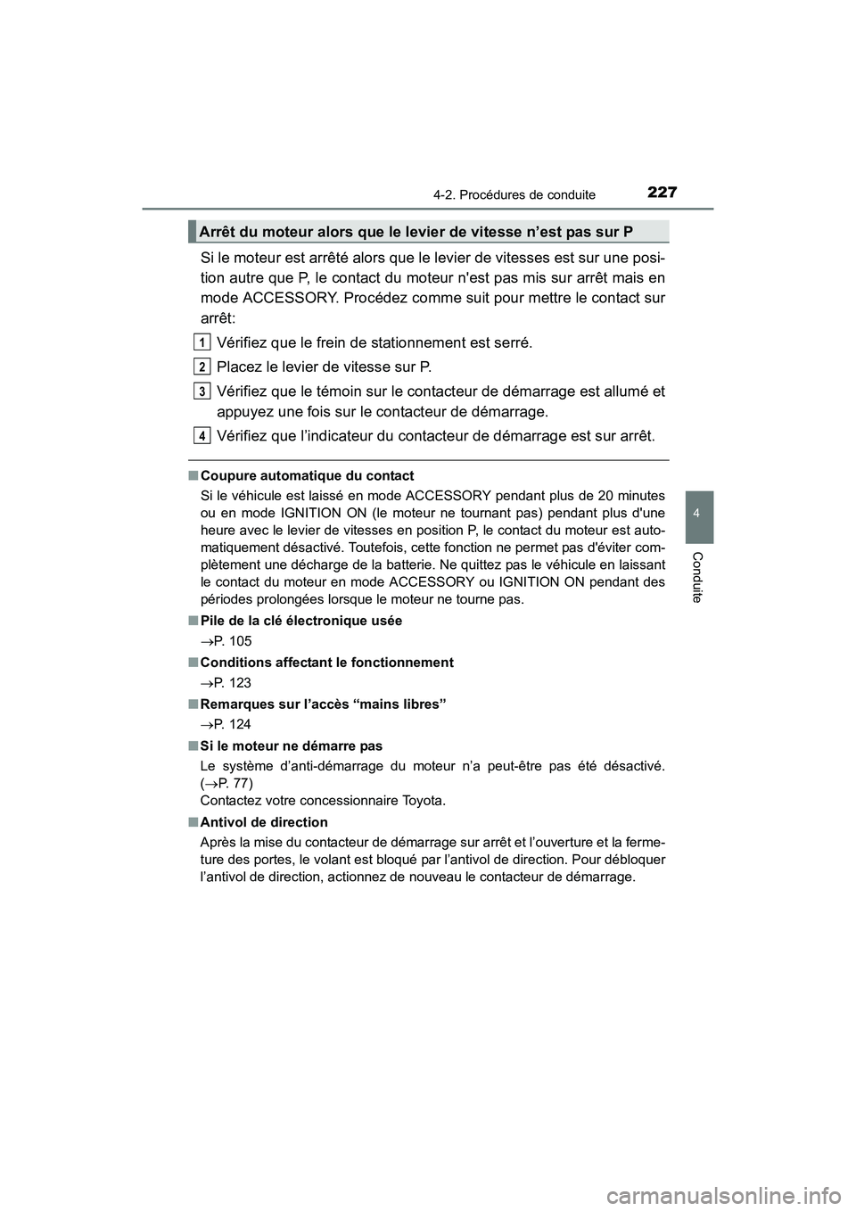 TOYOTA 4RUNNER 2017 Manuel du propriétaire (in French) 2274-2. Procédures de conduite
4
Conduite
4RUNNER (D)_(OM35B37D)
Si le moteur est arrêté alors que le levier de vitesses est sur une posi-
tion autre que P, le contact du moteur nest pas mis sur a TOYOTA 4RUNNER 2017 Manuel du propriétaire (in French) 2274-2. Procédures de conduite
4
Conduite
4RUNNER (D)_(OM35B37D)
Si le moteur est arrêté alors que le levier de vitesses est sur une posi-
tion autre que P, le contact du moteur nest pas mis sur a